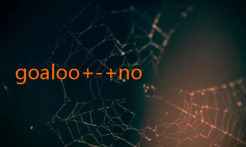 goaloo+-+nowgoal-Download JalAlive Terbaru: Panduan Lengkap Menikmati Konten Berkualitas dengan Aman