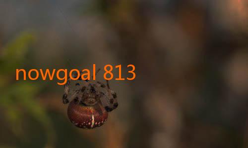 nowgoal 813-Live1.NowGoal: Platform Terpercaya untuk Menyaksikan Pertandingan Sepak Bola Secara Langsung